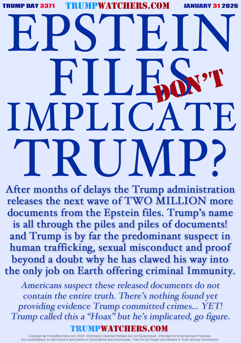 After months of delays the Trump administration
releases the next wave of TWO MILLION more
documents from the Epstein files. Trump’s name
is all through the piles and piles of documents!
and Trump is by far the predominant suspect in
human trafficking, sexual misconduct and proof
beyond a doubt why he has clawed his way into
the only job on Earth offering criminal Immunity.
Americans suspect these released documents do not
contain the entire truth. There’s nothing found yet
providing evidence Trump committed crimes... YET!
Trump called this a “Hoax” but he’s implicated, go figure.